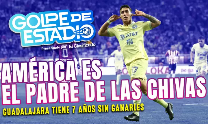 Golpe de Estadio: América es el padre de las Chivas en la Liga MX