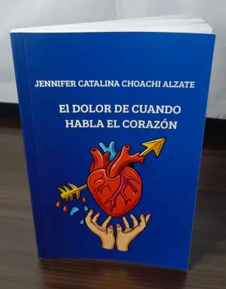 LIBRO DE POESÍA: “EL DOLOR DE CUANDO HABLA EL CORAZÓN” DISPONIBLE EN 3 VERSIONES
