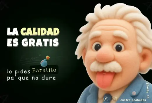 Cuatro Acabados, La Calidad es Gratis !,-Baratito pides pá que no Dure- 4akva2