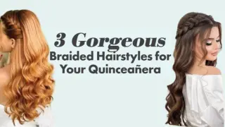 3 Gorgeous Braided Hairstyles for Your Quinceanera